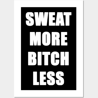 Sweat More Bitch Less Posters and Art